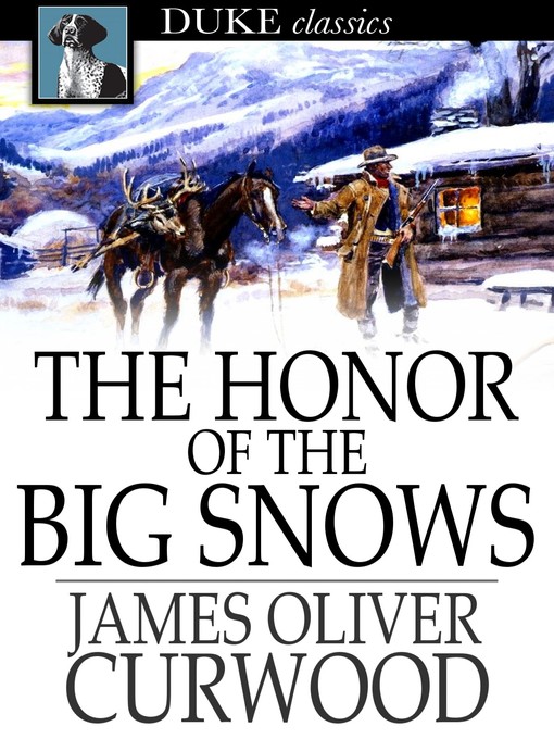 Title details for The Honor of the Big Snows by James Oliver Curwood - Available